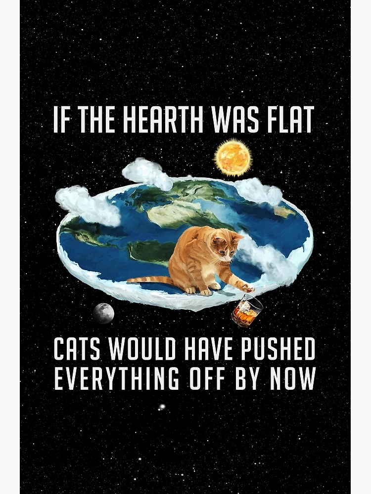 If the Earth was flat, Cats ... Poster
