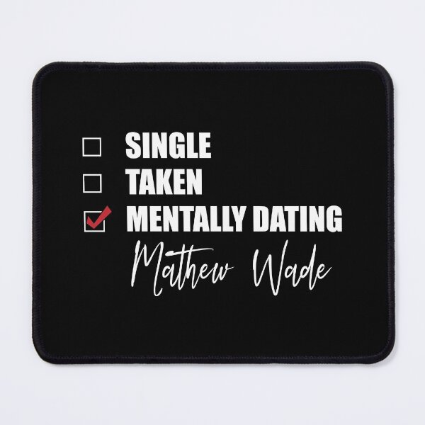 Item preview, Mentally Dating Mathew Wade designed and sold by Bend-The-Trendd.