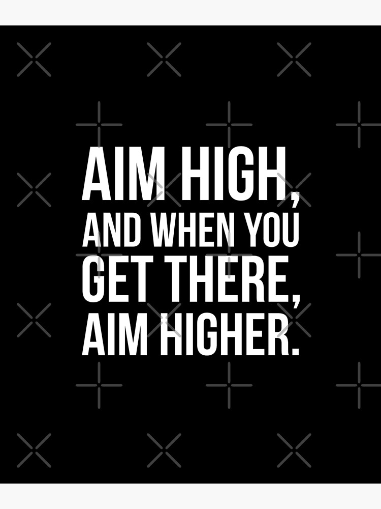 aim-high-and-when-you-get-there-aim-higher-poster-by-merchbase-redbubble