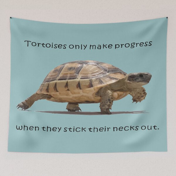 Item preview, Tortoises Only Make Progress When They Stick Their Necks Out designed and sold by taiche.