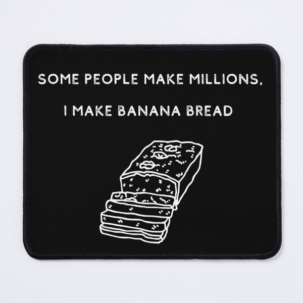 Item preview, Some People Make Millions, I Make Banana Bread designed and sold by itsokaybyme.