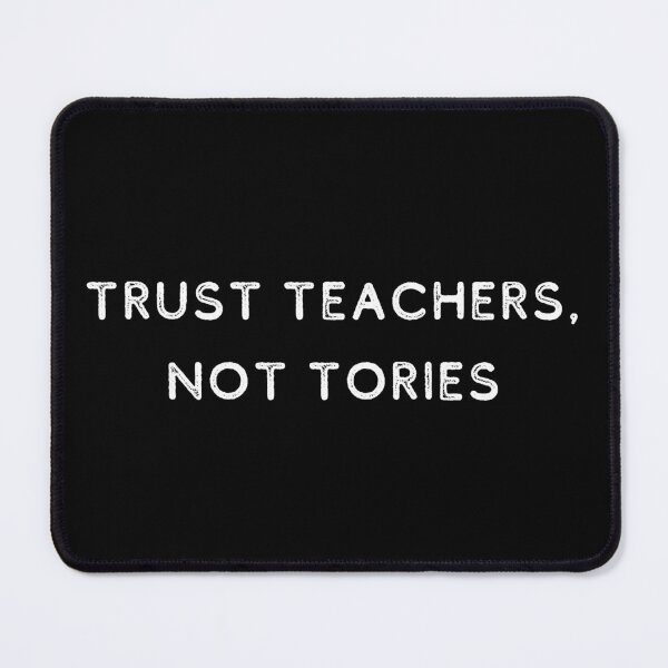 Item preview, Trust Teachers, Not Tories | Politics | UK | MP designed and sold by itsokaybyme.