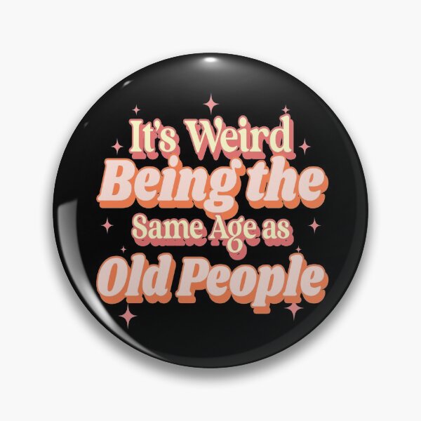 Item preview, It's Weird Being The Same Age As Old People Funny Design designed and sold by Paula Helit.