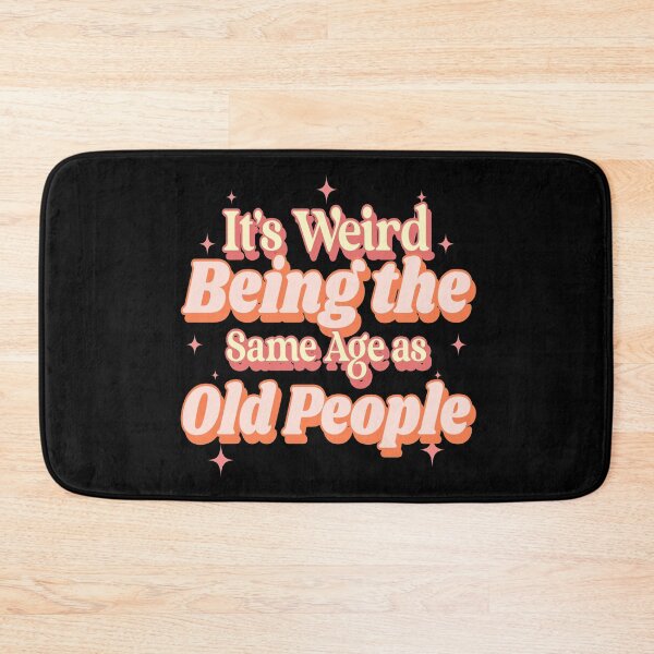 Item preview, It's Weird Being The Same Age As Old People Funny Design designed and sold by Paula Helit.