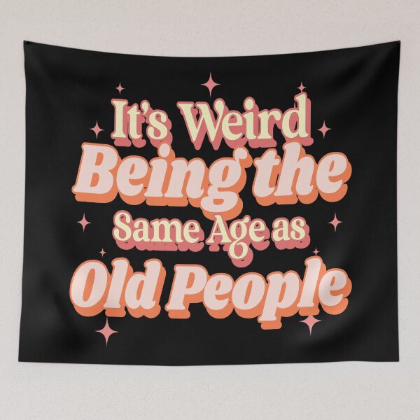 Item preview, It's Weird Being The Same Age As Old People Funny Design designed and sold by Paula Helit.