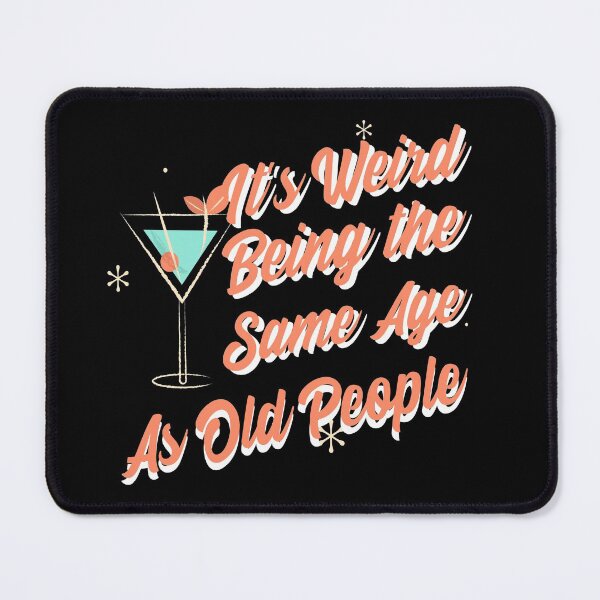 Item preview, It's Weird Being The Same Age As Old People Funny Design designed and sold by Paula Helit.