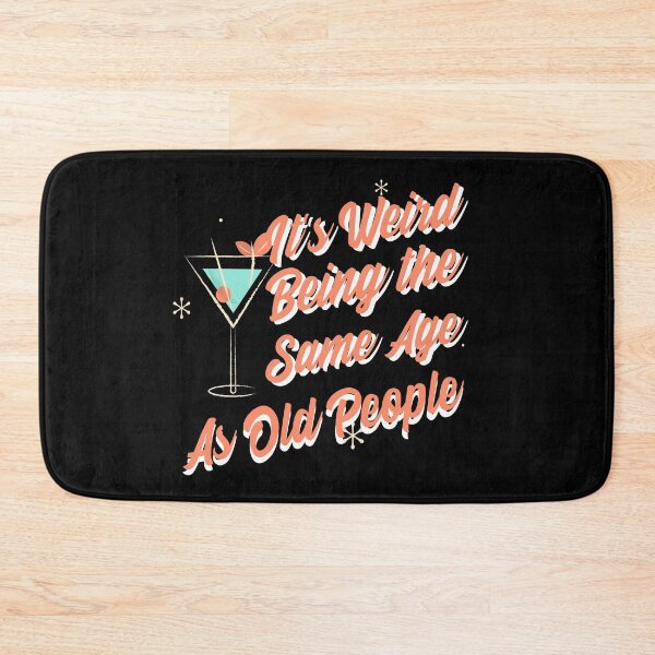 Item preview, It's Weird Being The Same Age As Old People Funny Design designed and sold by Paula Helit.
