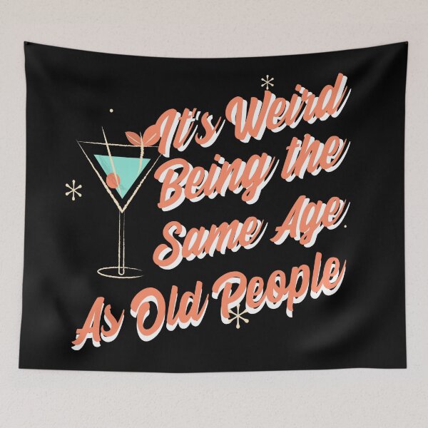 Item preview, It's Weird Being The Same Age As Old People Funny Design designed and sold by Paula Helit.