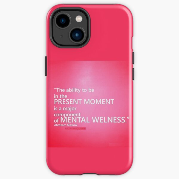 The ability to be in the present moment is a major component of mental wellness. Abraham Maslow iPhone Tough Case
