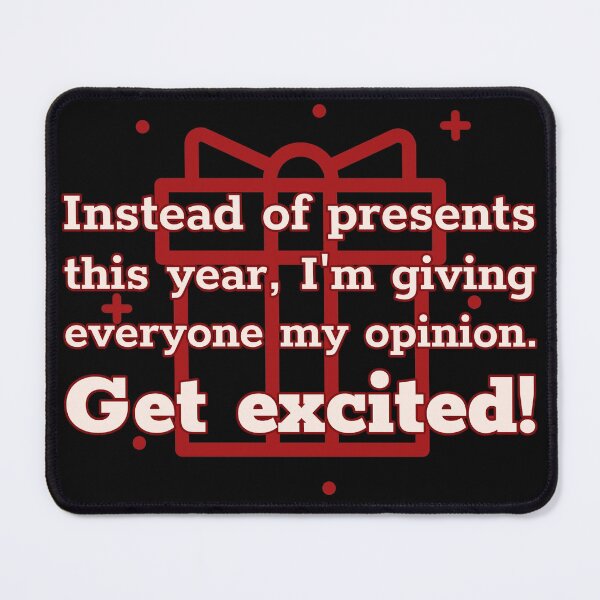 Item preview, Instead of presents, I'm giving my opinion! designed and sold by Sunset-1.