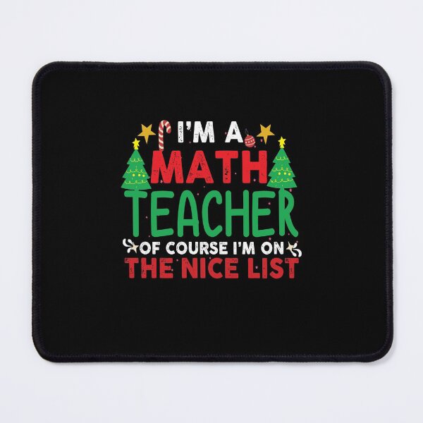 Item preview, I'm a math teacher of course I'm on the nice list Funny math teacher christmas gift designed and sold by patroart.