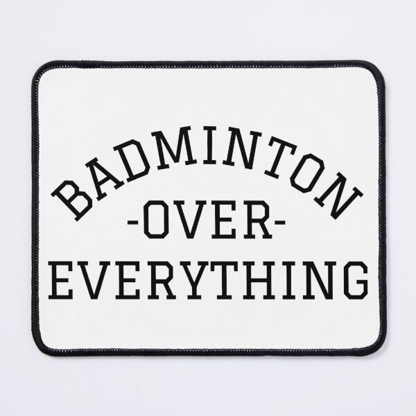 Item preview, Badminton Over Everything | Racket Sports designed and sold by itsokaybyme.