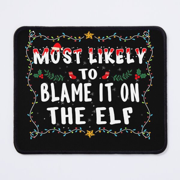 Item preview, Most likely to Blame It On The Elf Matching Family Xmas Gifts designed and sold by THEMADBRUSH.