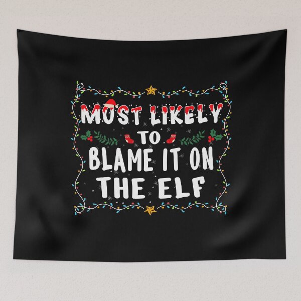 Item preview, Most likely to Blame It On The Elf Matching Family Xmas Gifts designed and sold by THEMADBRUSH.