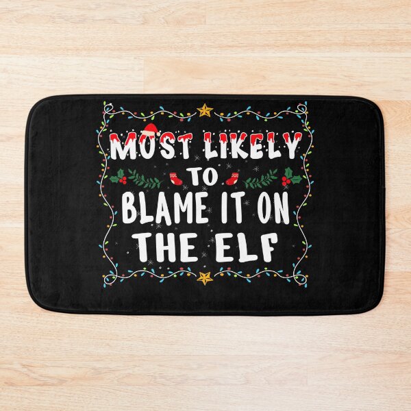 Item preview, Most likely to Blame It On The Elf Matching Family Xmas Gifts designed and sold by THEMADBRUSH.