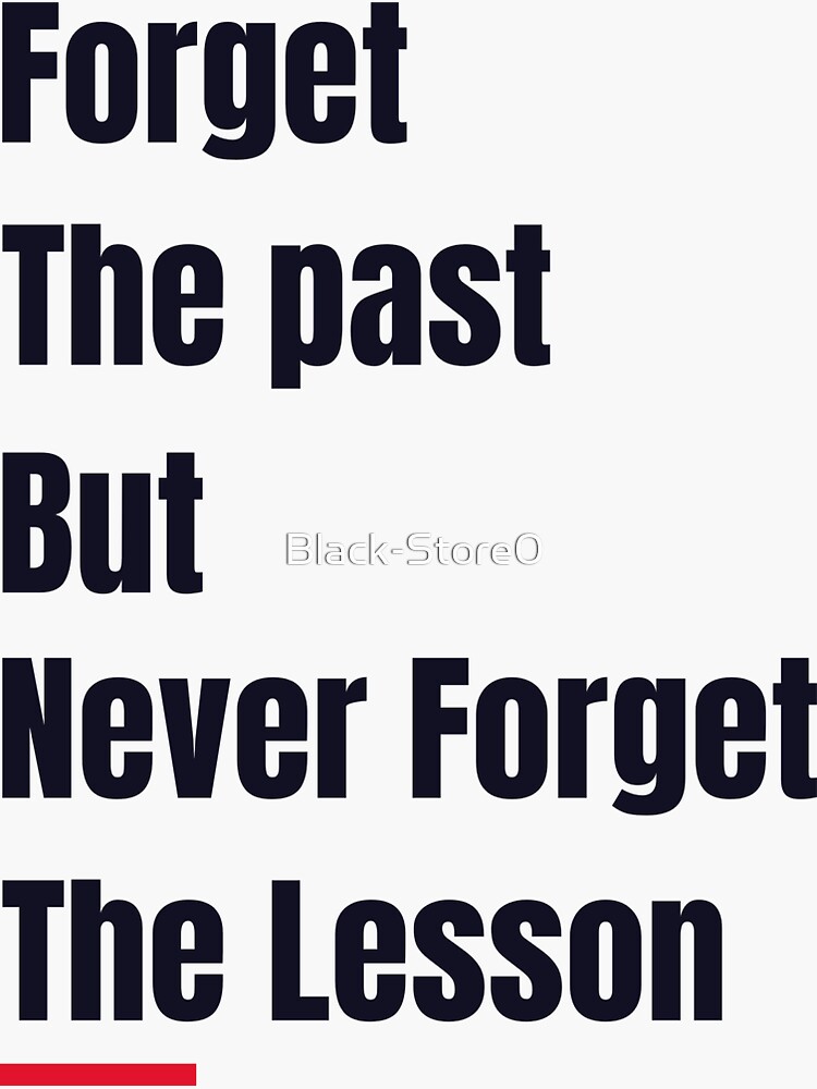 Forget the past but Never forget the lesson Quotes by Black-Store0