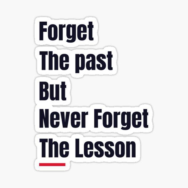 Forget the past but Never forget the lesson Quotes Sticker