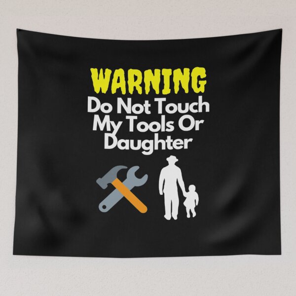Item preview, Warning Do Not Touch My Tools Or Daughter designed and sold by NxtLvlDsgns.