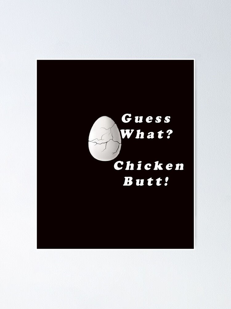 Funny Guess What Chicken Butt Poster For Sale By Ibdaa Redbubble