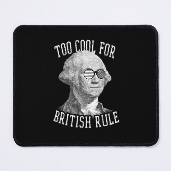 Item preview, Too Cool For British Rule George Washington 4th of July designed and sold by TranscendFlow.