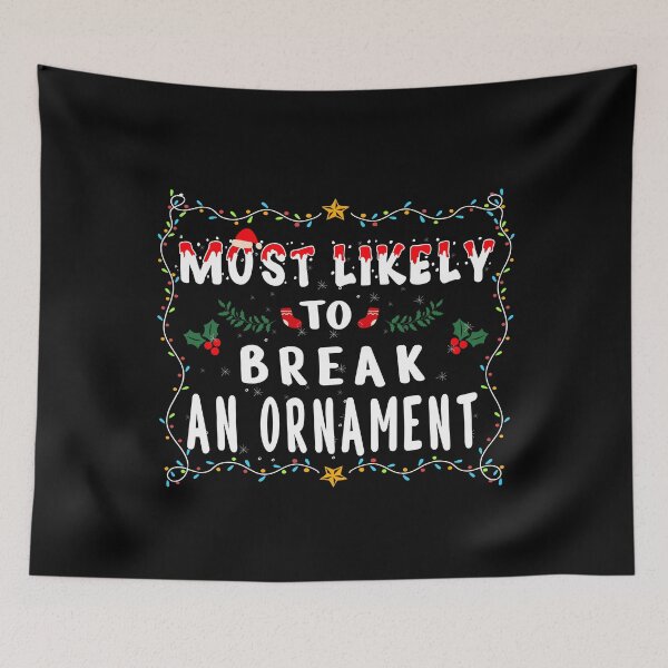 Item preview, Most Likely To Break An Ornament Funny Christmas Holiday designed and sold by THEMADBRUSH.