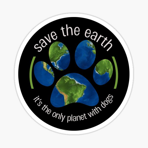 Item preview, Save the Earth:  Its the Only Planet with Dogs designed and sold by SnakeCharm.
