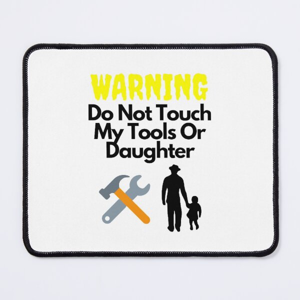 Item preview, Warning Do Not Touch My Tools Or Daughter designed and sold by NxtLvlDsgns.