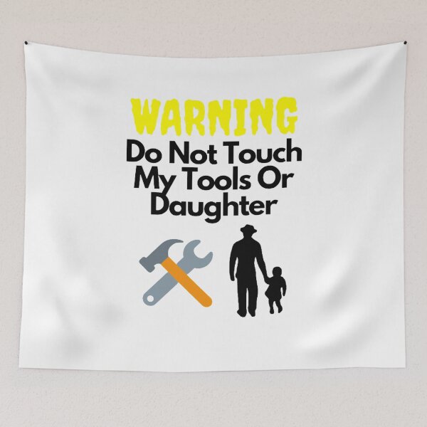 Item preview, Warning Do Not Touch My Tools Or Daughter designed and sold by NxtLvlDsgns.