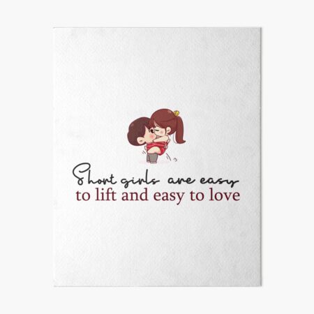 Short girls are easy to lift and easy to love Art Board Print