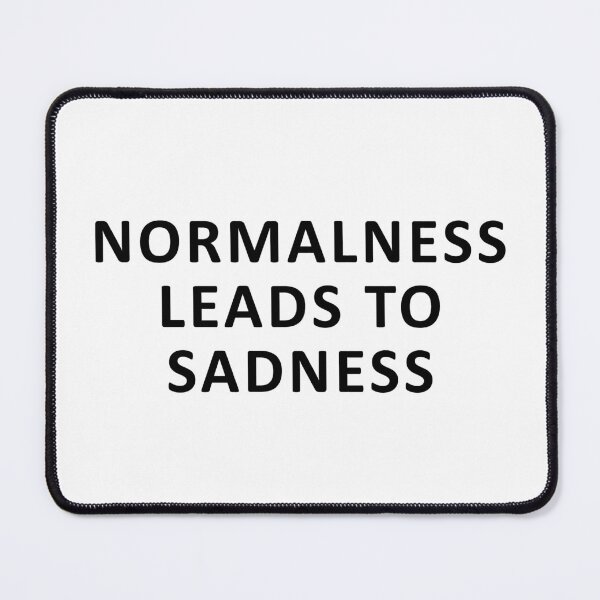 Item preview, normalness leads to sadness designed and sold by dora6.