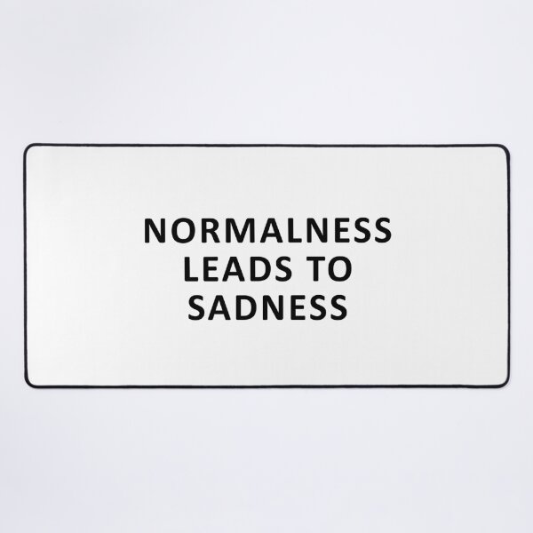 Item preview, normalness leads to sadness  designed and sold by dora6.