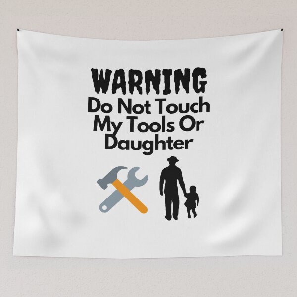 Item preview, Warning Do Not Touch My Tools Or Daughter designed and sold by NxtLvlDsgns.