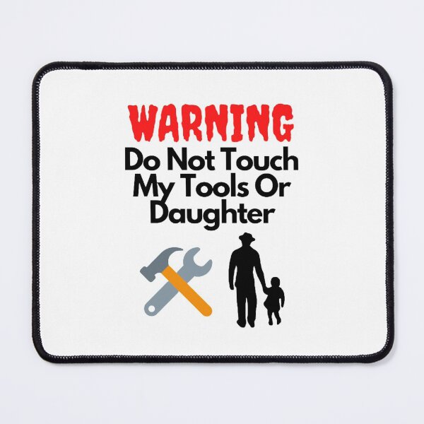 Item preview, Warning Do Not Touch My Tools Or Daughter designed and sold by NxtLvlDsgns.