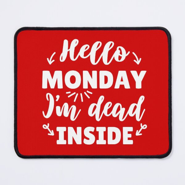 Item preview, Hello Monday, I'm dead inside, Funny Targe Team Member, TTM designed and sold by KlaraMacinka.