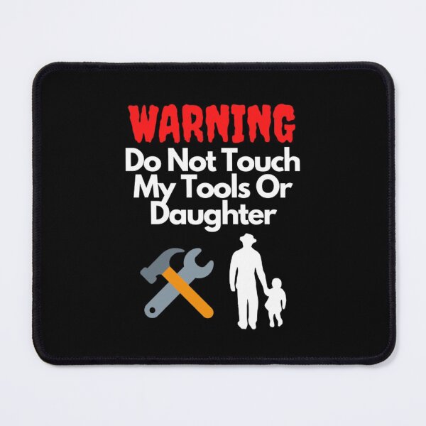 Item preview, Warning Do Not Touch My Tools Or Daughter designed and sold by NxtLvlDsgns.
