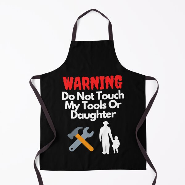 Item preview, Warning Do Not Touch My Tools Or Daughter designed and sold by NxtLvlDsgns.