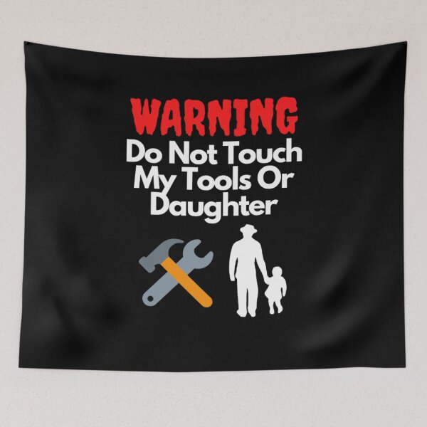 Item preview, Warning Do Not Touch My Tools Or Daughter designed and sold by NxtLvlDsgns.