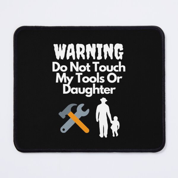 Item preview, Warning Do Not Touch My Tools Or Daughter designed and sold by NxtLvlDsgns.