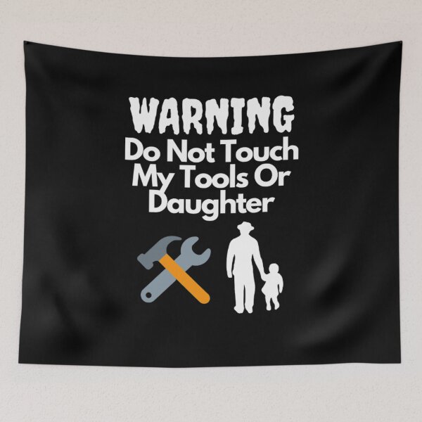 Item preview, Warning Do Not Touch My Tools Or Daughter designed and sold by NxtLvlDsgns.