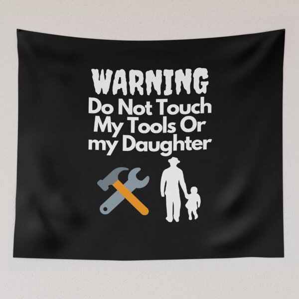 Item preview, Warning Do Not Touch My Tools Or My Daughter designed and sold by NxtLvlDsgns.