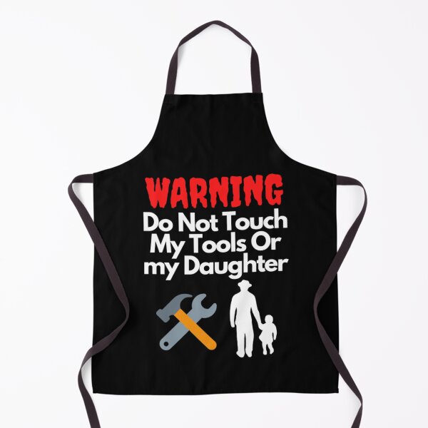 Item preview, Warning Do Not Touch My Tools Or My Daughter designed and sold by NxtLvlDsgns.