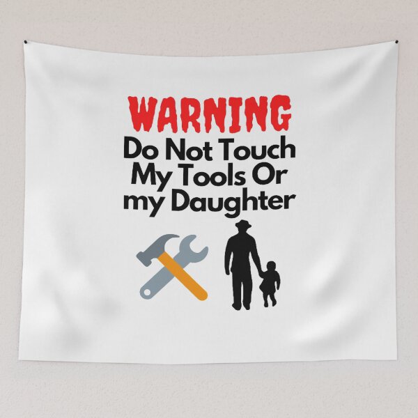 Item preview, Warning Do Not Touch My Tools Or My Daughter designed and sold by NxtLvlDsgns.
