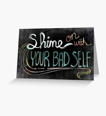 Shine On With Your Bad Self Greeting Card