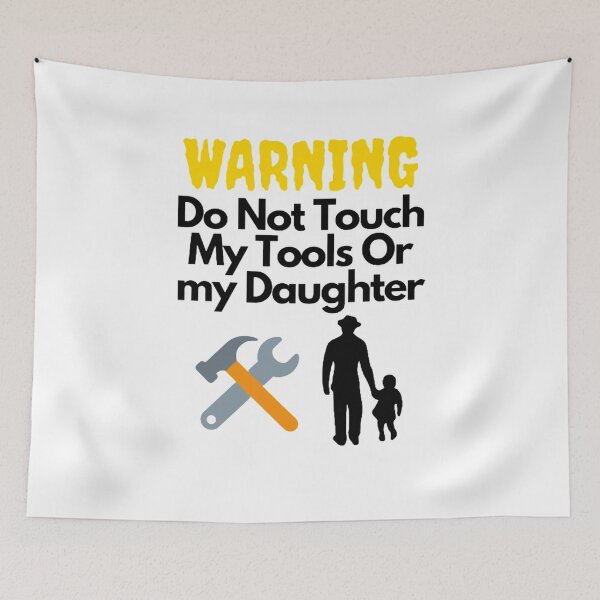 Item preview, Warning Do Not Touch My Tools Or My Daughter designed and sold by NxtLvlDsgns.