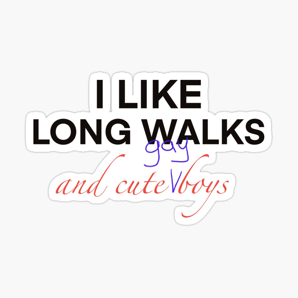 I like long walks and cute (gay) boys