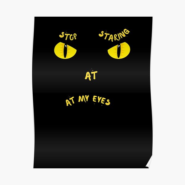 "Stop Staring At My Eyes, Yellow Red Eyes" Poster for Sale by Naked