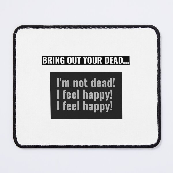 Item preview, Bring out your dead! I feel happy! designed and sold by Monkyra.