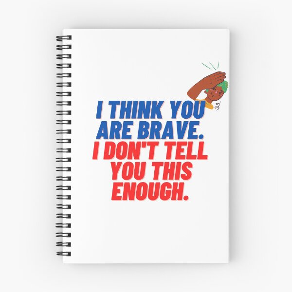 Item preview, I Think You Are Brave. I don't Tell You This Enough. designed and sold by Itsmepooh.