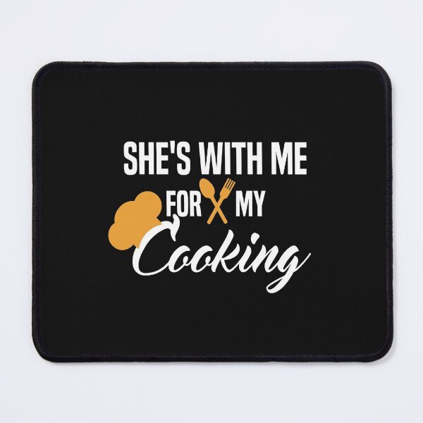 Item preview, She's With Me For My Cooking designed and sold by AmeliaStore1.