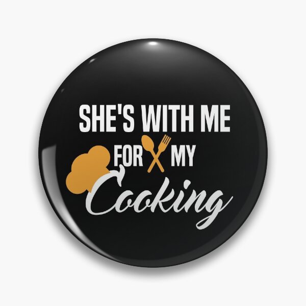 Item preview, She's With Me For My Cooking designed and sold by AmeliaStore1.